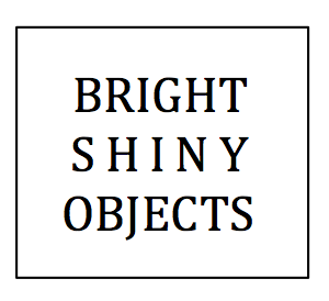 Bright Shiny Objects